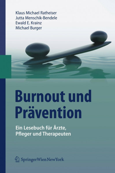 Ratheiser, Klaus Michael Burnout und Prävention: Ein Lesebuch für Ärzte, Pfleger und Therapeuten