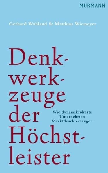 Wiemeyer, Matthias Denkwerkzeuge der Höchstleister: Wie dynamikrobuste Unternehmen Marktdruck erzeugen