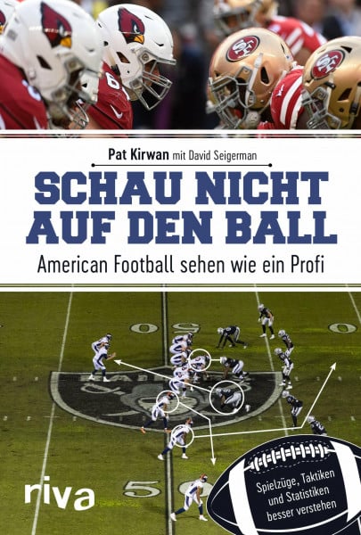 Kirwan, Pat Schau nicht auf den Ball: American Football sehen wie ein Profi. Spielzüge, Taktiken und Statistiken besser verstehen