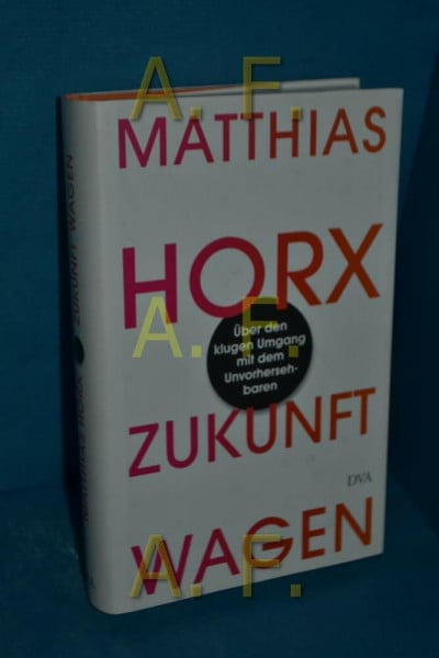 Horx, Matthias Zukunft wagen: Über den klugen Umgang mit dem Unvorhersehbaren