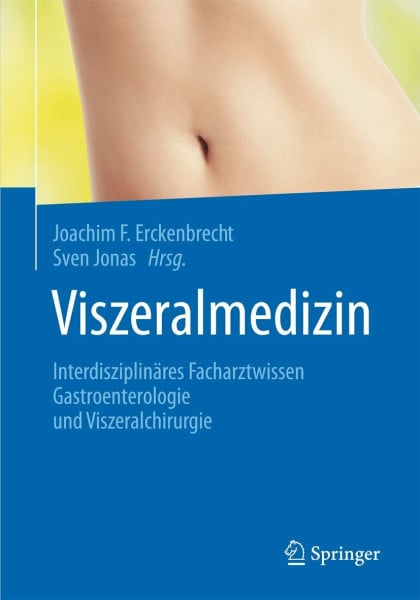Erckenbrecht, J.F. Viszeralmedizin: Interdisziplinäres Facharztwissen Gastroenterologie und Viszeralchirurgie