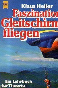 Heller, Klaus ; Ostermünchner, Hans ; Singhammer, Sepp Faszination Gleitschirmfliegen. Ein Lehrbuch für Theorie und Praxis.