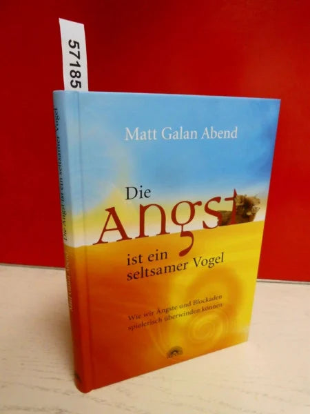 Abend, Matt Galan Die Angst ist ein seltsamer Vogel: Wie wir Ängste und Blockaden spielerisch überwinden können