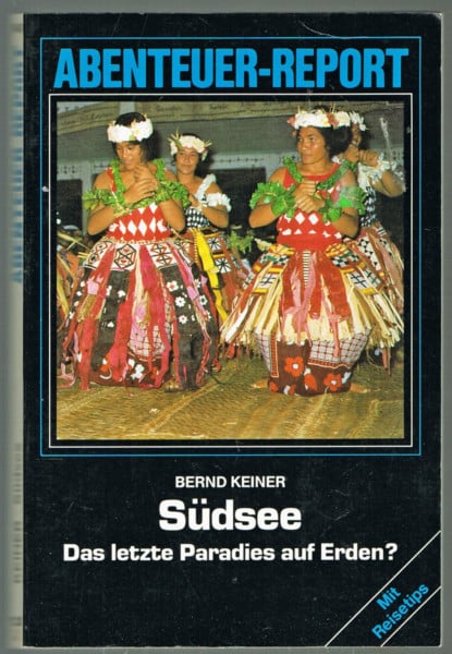 Keiner, Bernd Südsee: Das letzte Paradies auf Erden?