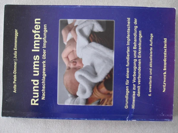 Petek-Dimmer, Anita Rund ums Impfen: Nachschlagewerk über Impfungen, Hinweise zur Vorbeugung und Behandlung der damit verbundenen Erkrankungen
