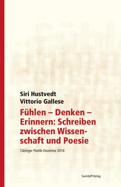 Kimmich, Dorothee Fühlen - Denken - Erinnern: Schreiben zwischen Wissenschaft und Poesie: Tübinger Poetik Dozentur 2016