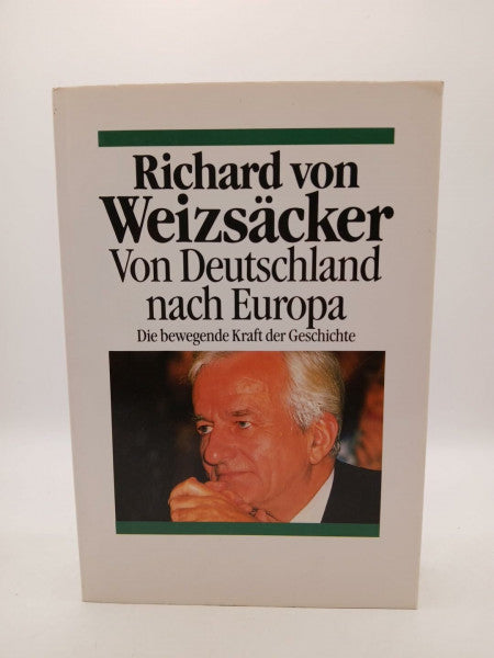 von Weizsäcker, Richard Von Deutschland nach Europa - Die bewegende Kraft der Geschichte