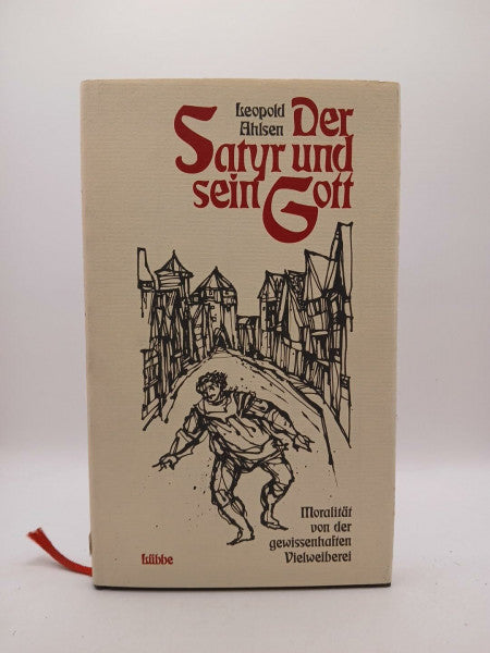 Ahlsen, Leopold Der Satyr und sein Gott: Moralität von der gewissenhaften Vielweiberei