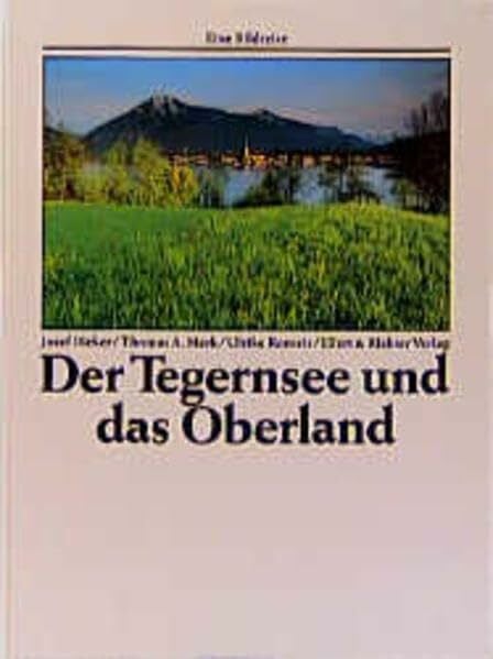 Bieker, Josef Der Tegernsee und das Oberland (Eine Bildreise)