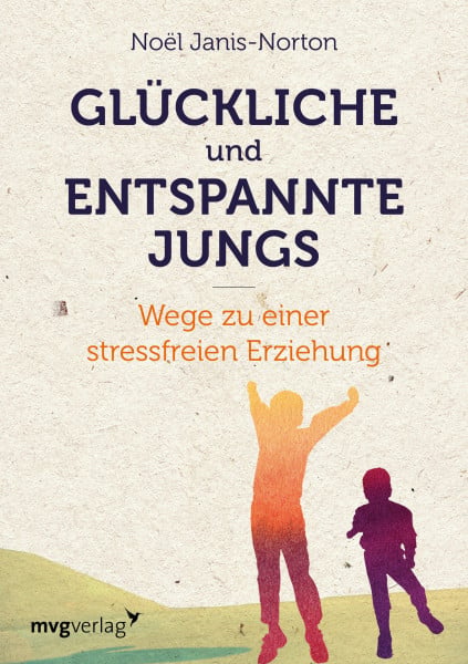 Janis-Norton, Noël Glückliche und entspannte Jungs: Wege zu einer stressfreien Erziehung