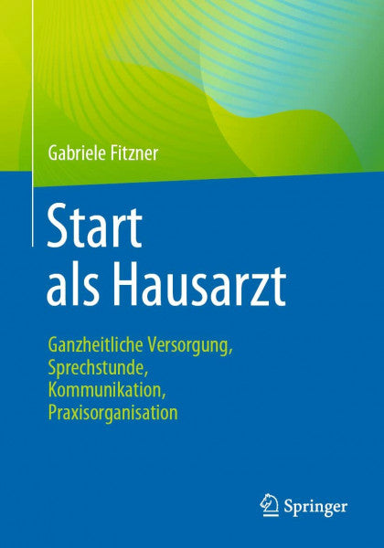 Fitzner, Gabriele Start als Hausarzt: Ganzheitliche Versorgung, Sprechstunde, Kommunikation, Praxisorganisation