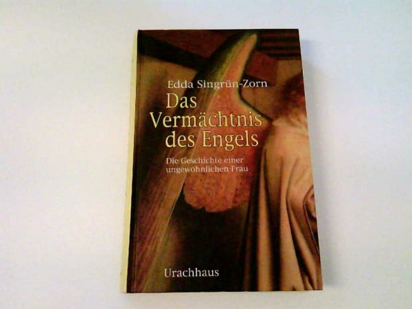 Singrün-Zorn, Edda Das Vermächtnis des Engels: Die Geschichte einer ungewöhnlichen Frau