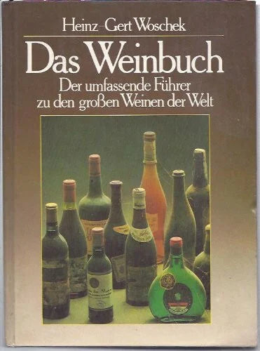 Woschek, Heinz-Gert Das Weinbuch - Der umfassende Führer zu den großen Weinen der Welt