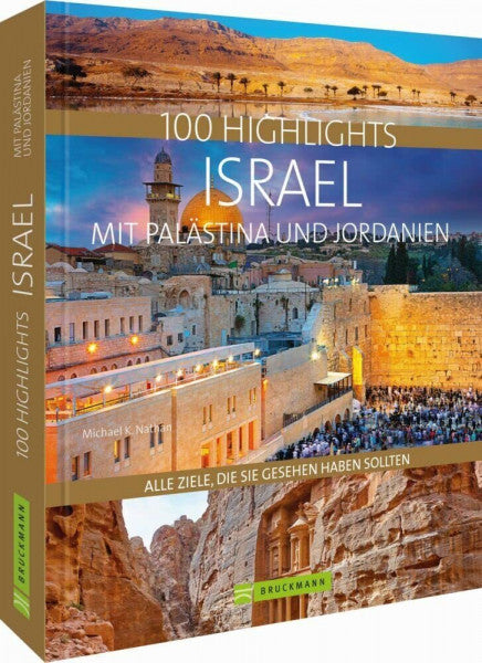Nathan, Michael K. 100 Highlights Israel mit Palästina und Jordanien. Alle Ziele, die Sie gesehen haben sollten. Kulturelle Schätze, bizarre Landschaften, lebendige Städte, Strände und Wüsten.