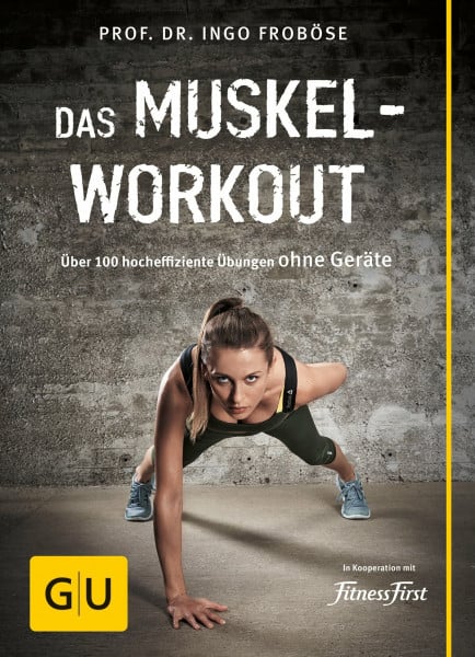 Froböse, Prof. Dr. Ingo Das Muskel-Workout: Über 100 Übungen ohne Geräte – Muskelaufbau für Zuhause