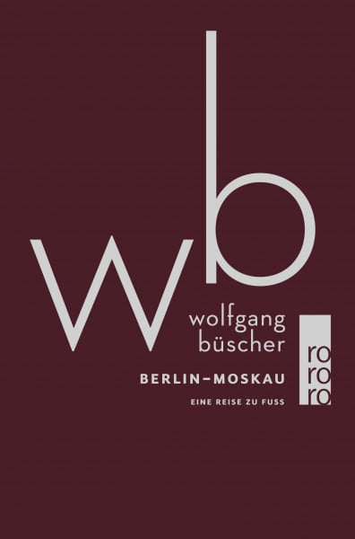 Büscher, Wolfgang Berlin - Moskau: Eine Reise zu Fuß