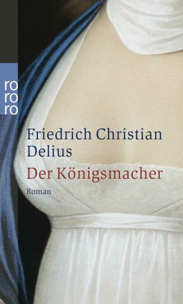 Delius, Friedrich Christian Der Königsmacher: Roman (Delius: Werkausgabe in Einzelbänden)