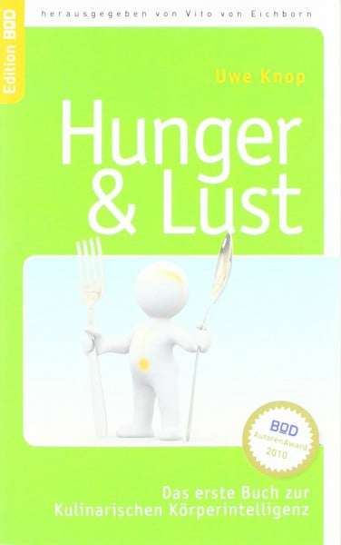 Knop, Uwe HUNGER & LUST: Das erste Buch zur Kulinarischen Körperintelligenz: Das erste Buch zur Kulinarischen Körperintelligenz. Ausgezeichnet mit dem BoD-AutorenAward 2010