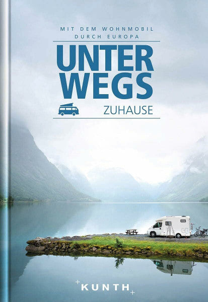 Lipps, Susanne KUNTH Mit dem Wohnmobil durch Europa: Unterwegs Zuhause (KUNTH Mit dem Wohnmobil unterwegs)