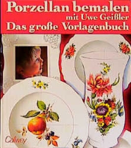 Geissler, Uwe Porzellan bemalen mit Uwe Geissler: Das grosse Vorlagenbuch (Callwey Creativ)