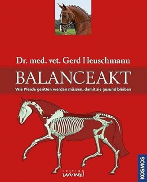 Heuschmann, Dr. med. vet. Gerd Balanceakt: Wie Pferde geritten werden müssen, damit sie gesund bleiben
