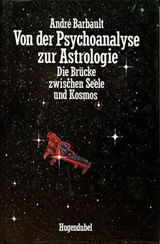 Barbault, André Von der Psychoanalyse zur Astrologie. Die Brücke zwischen Seele und Kosmos