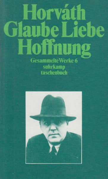 Horváth, Ödön von Glaube Liebe Hoffnung. Gesammelte Werke in 14 Bänden. Band 6: Kommentierte Werkausgabe in Einzelbänden. Herausgegeben von Traugott Krischke unter ... Susanna Foral-Krischke (suhrkamp taschenbuch)