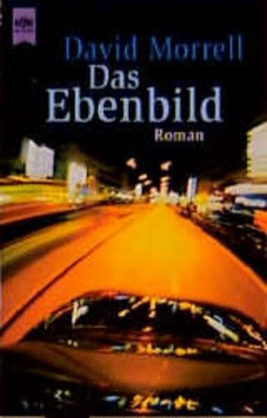 Morrell, David Das Ebenbild: Roman (Heyne Allgemeine Reihe (01))