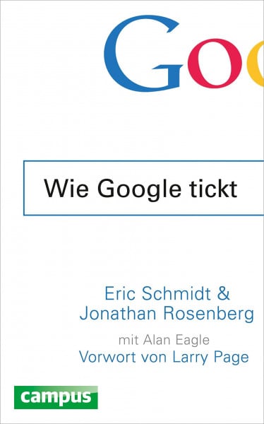 Schmidt, Eric Wie Google tickt - How Google Works: Vorw. v. Larry Page