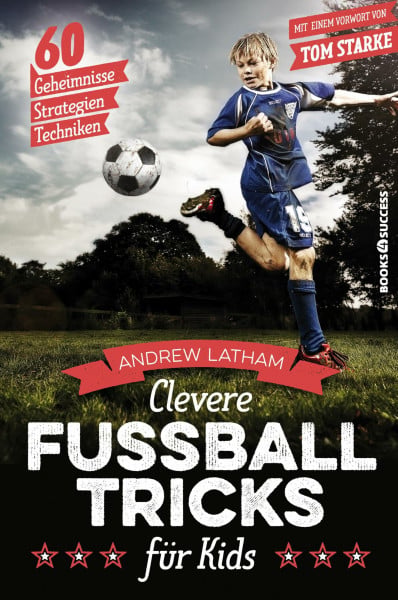 Latham, Andrew Clevere Fußballtricks für Kids: 60 Geheimnisse, Strategien, Techniken