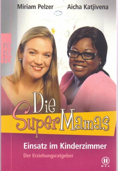 Pelzer, Miriam Die SuperMamas - Einsatz im Kinderzimmer: Der Erziehungsratgeber: Ein Erziehungsratgeber