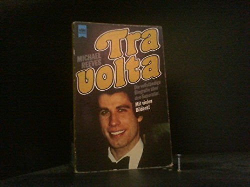 Michael Reeves Travolta. - Die vollständige Biografie über den Superstar. Mit vielen Bildern!