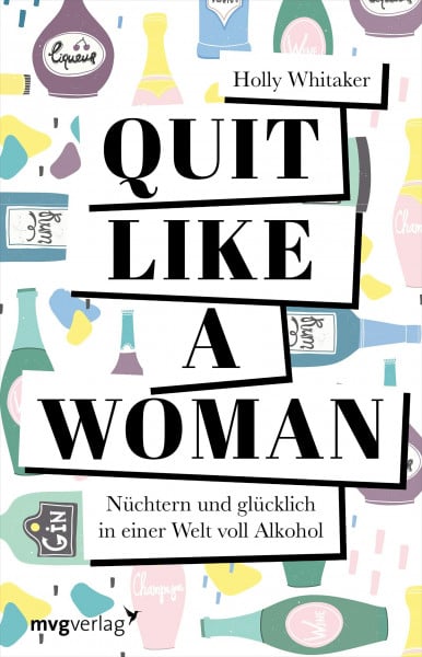 Walter, Birgit Quit Like a Woman: Nüchtern und glücklich in einer Welt voll Alkohol