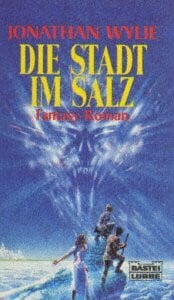 Wylie, Jonathan Die Stadt im Salz (Fantasy. Bastei Lübbe Taschenbücher)