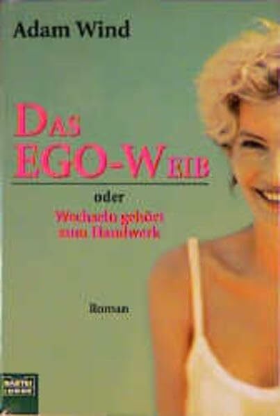 Wind, Adam Das Ego-Weib oder Wechseln gehört zum Handwerk (Allgemeine Reihe. Bastei Lübbe Taschenbücher)