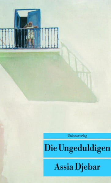 Djebar, Assia Die Ungeduldigen.: Roman (Unionsverlag Taschenbücher)