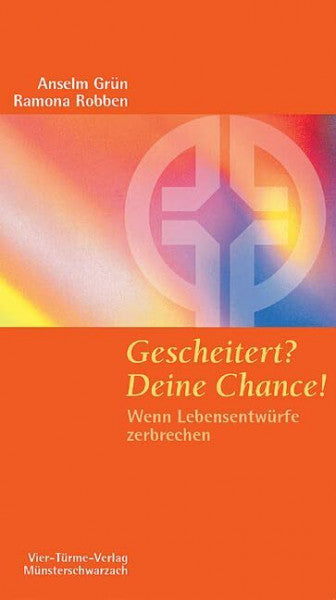 Anselm Grün Gescheitert? - Deine Chance! Wenn Lebensentwürfe zerbrechen. Münsterschwarzacher Kleinschriften Band 142