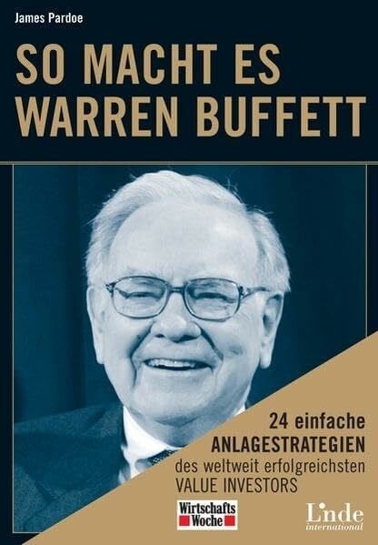 Pardoe, James So macht es Warren Buffett: 24 einfache Anlagestrategien des weltweit erfolgreichsten Value Investors
