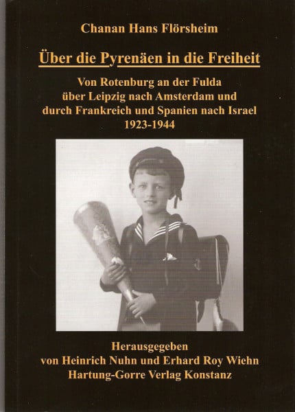 Flörsheim, Chanan H Über die Pyrenäen in die Freiheit: Von Rotenburg an der Fulda über Leipzig nach Amsterdam und durch Frankreich und Spanien nach Israel 1923-1944