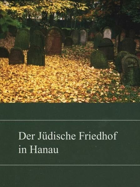 Rademacher, Monika Der jüdische Friedhof in Hanau (Hanauer Geschichtsblätter)
