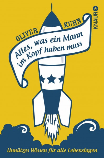 Kuhn, Oliver Alles, was ein Mann im Kopf haben muss: Unnützes Wissen für alle Lebenslagen