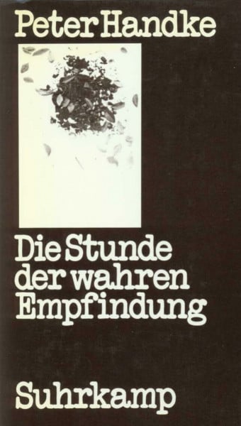 Handke, Peter Die Stunde der wahren Empfindung