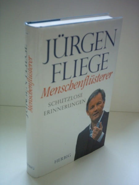 Fliege, Jürgen Menschenflüsterer. Schutzlose Erinnerungen