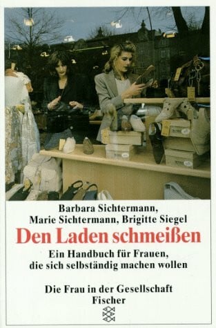 Sichtermann, Barbara Den Laden schmeissen: Ein Handbuch für Frauen, die sich selbständig machen wollen