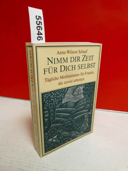 Schaef, Anne Wilson Nimm dir Zeit für dich selbst: Tägliche Meditationen für Frauen, die zuviel arbeiten