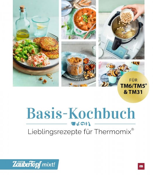 Redaktion ZauberTopf mein ZauberTopf mixt! Basis-Kochbuch: Lieblingsrezepte für Thermomix