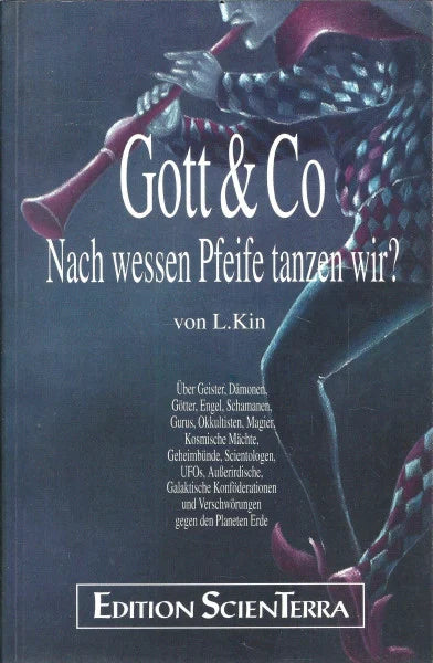 Kin, L. Pied Pipers of Heaven: Who Calls the Tune? - About Ghosts, Demons, Gods, Angels, Shamans, Gurus, Occultists, Magicians, Cosmic Powers, Secret Lodges, ... and Conspiracies Against Planet Earth