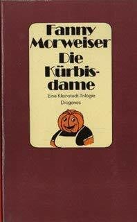 MORWEISER, FANNY. Die Kürbisdame. Eine Kleinstadt- Trilogie