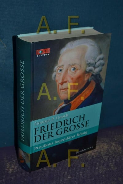 George P. Gooch FOCUS Edition, 4: Friedrich der Große. Eine Biographie
