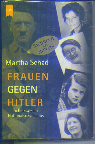 Schad, Martha Frauen gegen Hitler: Schicksale im Nationalsozialismus